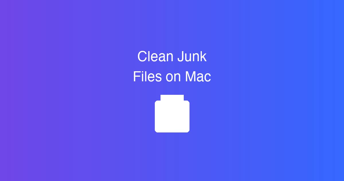 How to Clean Junk Files on Mac (System Cache, Logs, Temp)