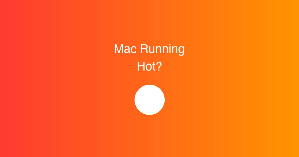 Mac Running Hot? How to Cool Down Your MacBook
