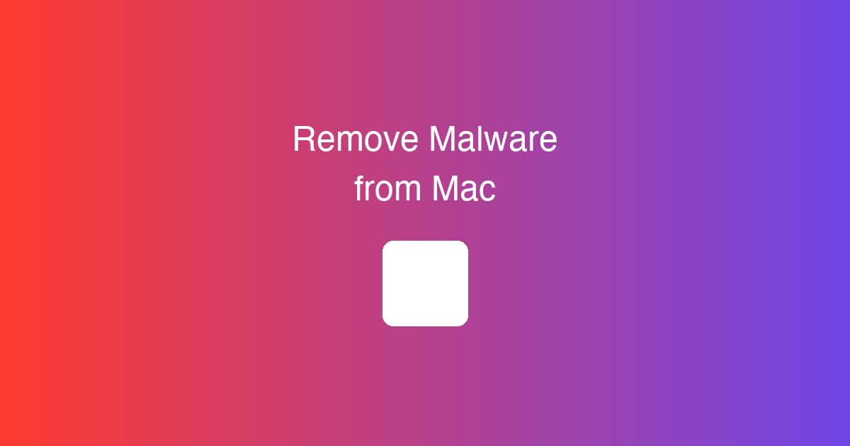 How to Remove Malware from Mac (Free Tools & Tips)