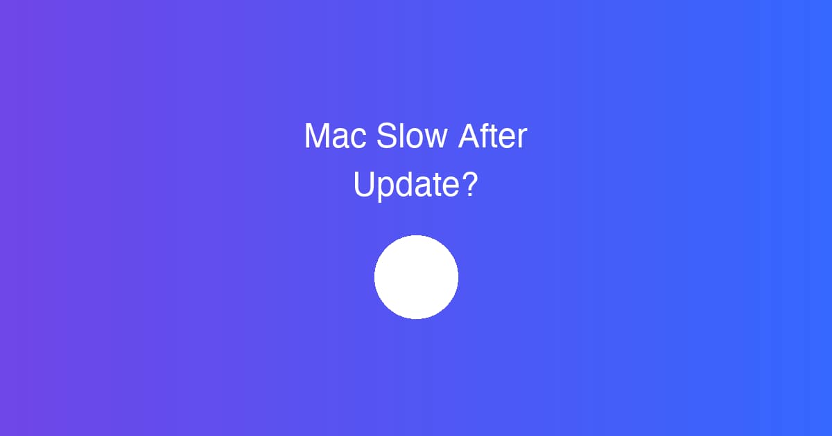 How to Fix “Mac Running Slow After Update”