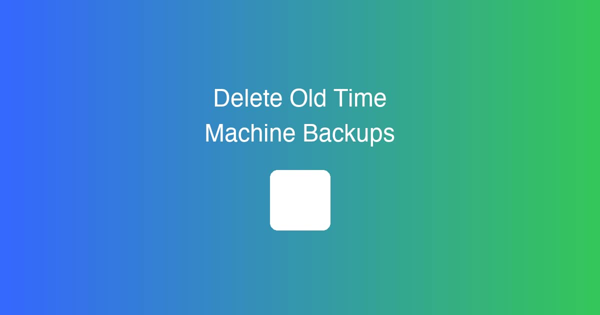 How to Delete Old Time Machine Backups (Free Up Space)
