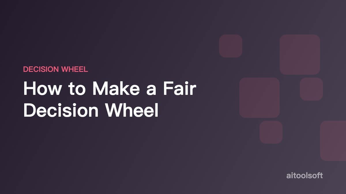 How to Make a Fair Decision Wheel (Apps vs. Online Tools)