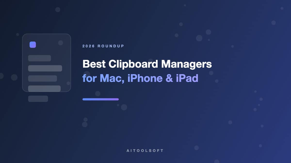 Best Clipboard Managers for Mac, iPhone & iPad in 2026 (Tested & Compared)