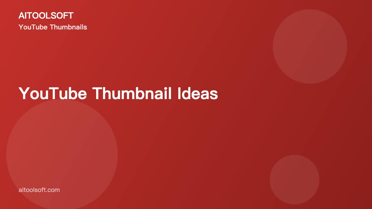 YouTube Thumbnail Ideas: Tips for More Clicks
