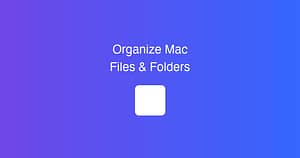 How to Organize Mac Files & Folders (Productivity Guide)