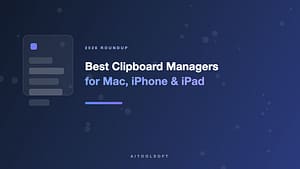 Best Clipboard Managers for Mac, iPhone & iPad in 2026 (Tested & Compared)