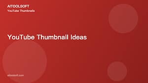 YouTube Thumbnail Ideas: Tips for More Clicks